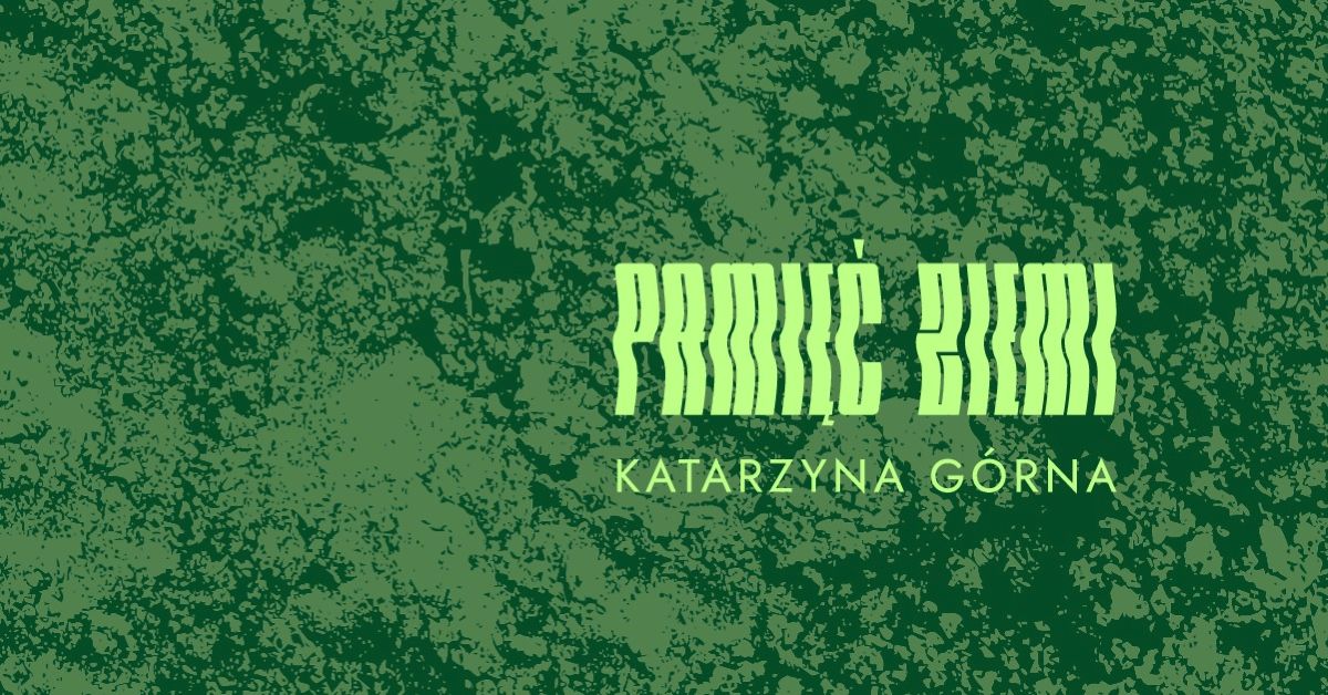 Katarzyna Górna. Pamięć ziemi