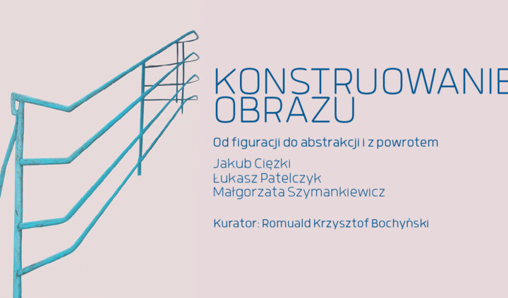 Konstruowanie obrazu. Od figuracji do abstrakcji i z powrotem