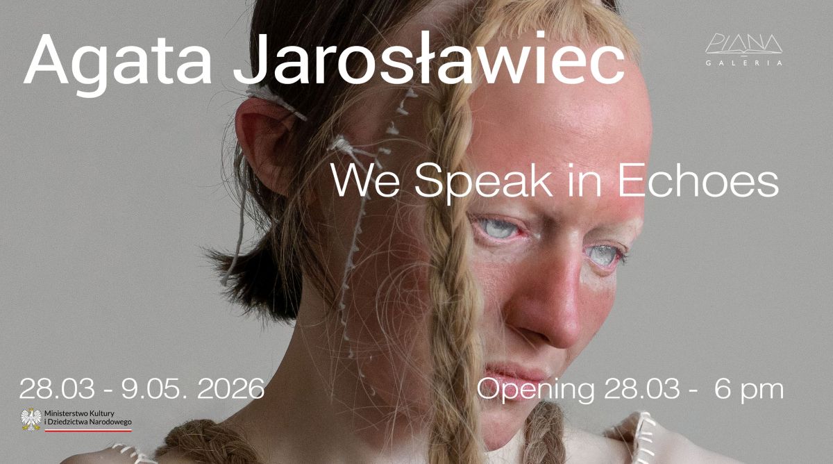 We Speak in Echoes. Agata Jarosławiec