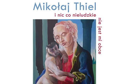 Mikołaj Thiel. I nic co nieludzkie nie jest mi obce