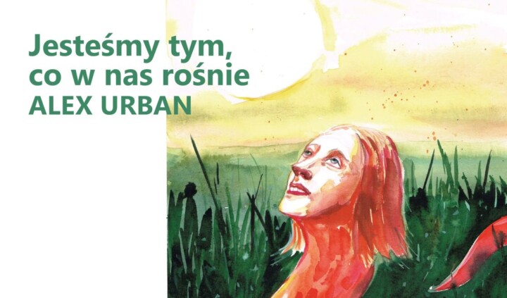 Jesteśmy tym, co w nas rośnie. Alex Urban