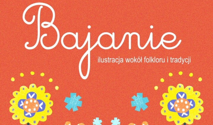Bajanie. Ilustracja wokół folkloru i tradycji