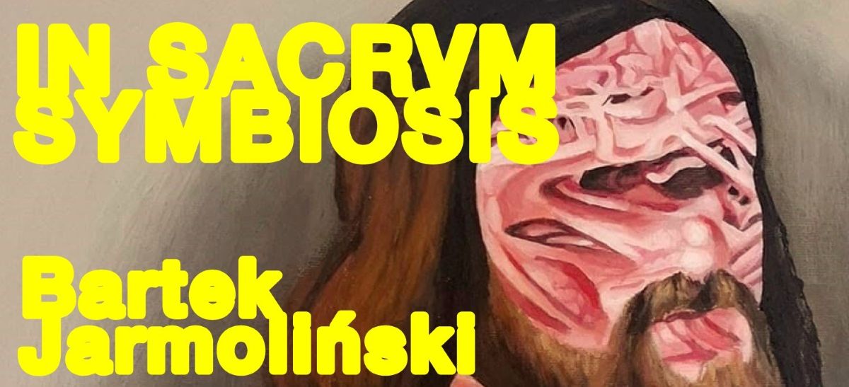In sacrvm symbiosis. Bartek Jarmoliński