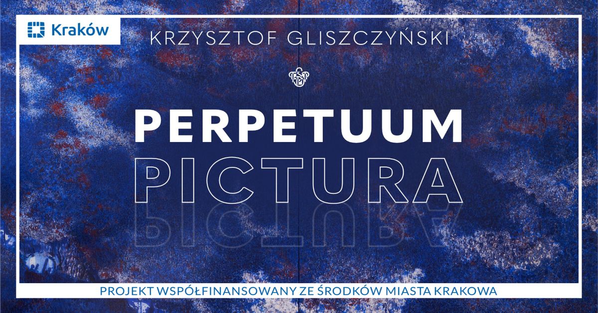 Perpetuum pictura. Krzysztof Gliszczyński