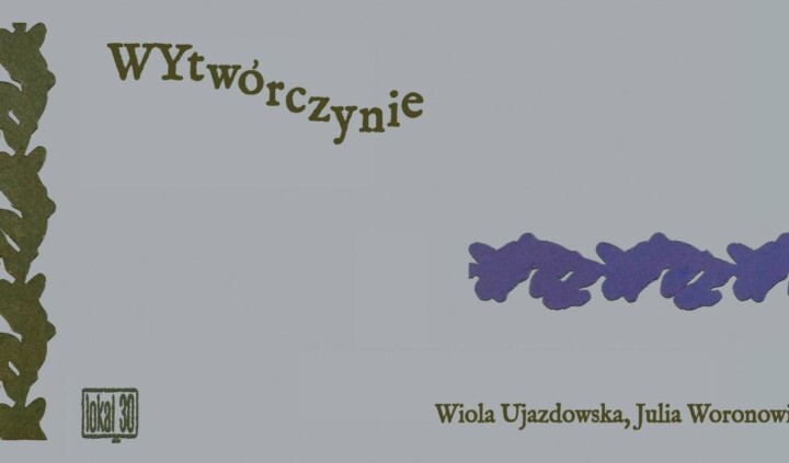 Wytwórczynie. Wiola Ujazdowska, Julia Woronowicz