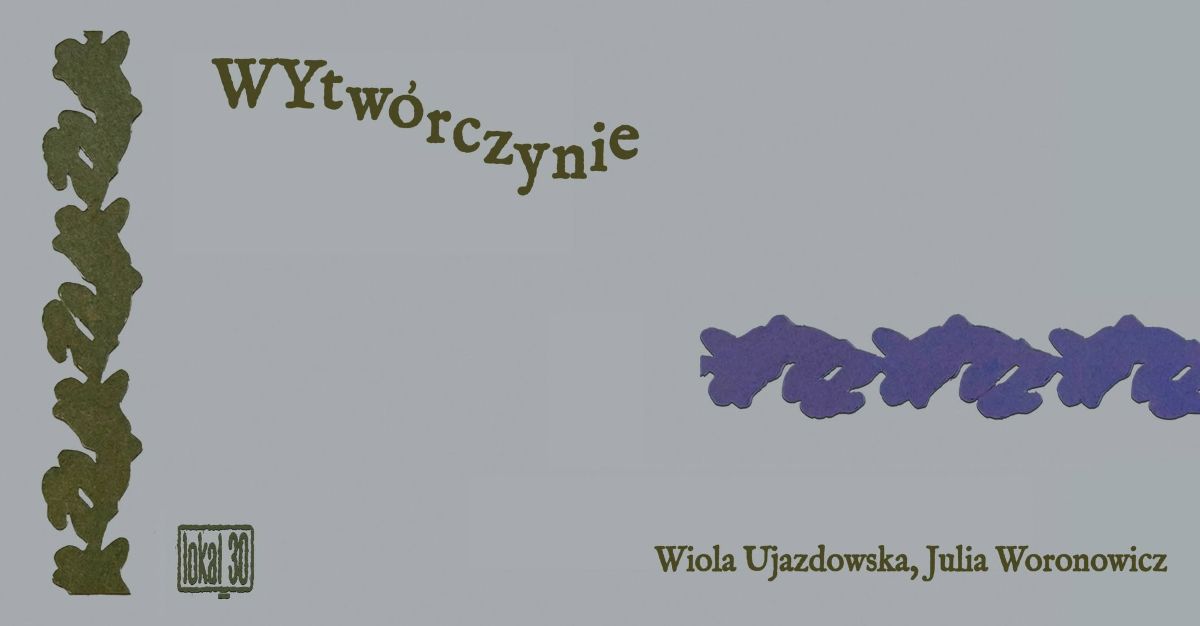 Wytwórczynie. Wiola Ujazdowska, Julia Woronowicz