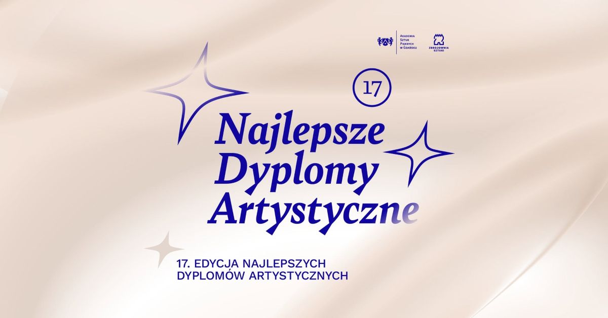 17. edycja wystawy Najlepszych Dyplomów Artystycznych w Zbrojowni Sztuki w Gdańsku
