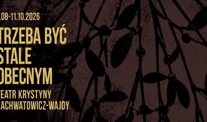 Trzeba być stale obecnym. Teatr Krystyny Zachwatowicz- Wajdy