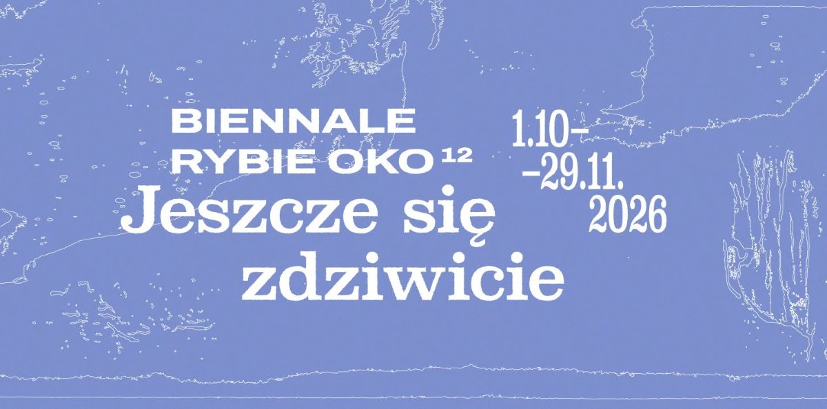 12. Biennale Rybie Oko. Jeszcze się zdziwicie